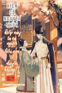 Hiện Cổ Nguyệt Thủy, Kiếp Này Ta Và Ngươi Liệu Còn Có Duyên Không?!